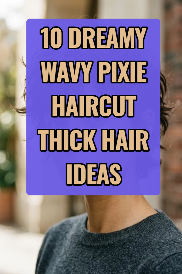 10 Wavy Pixie Haircut Thick Hair Ideas